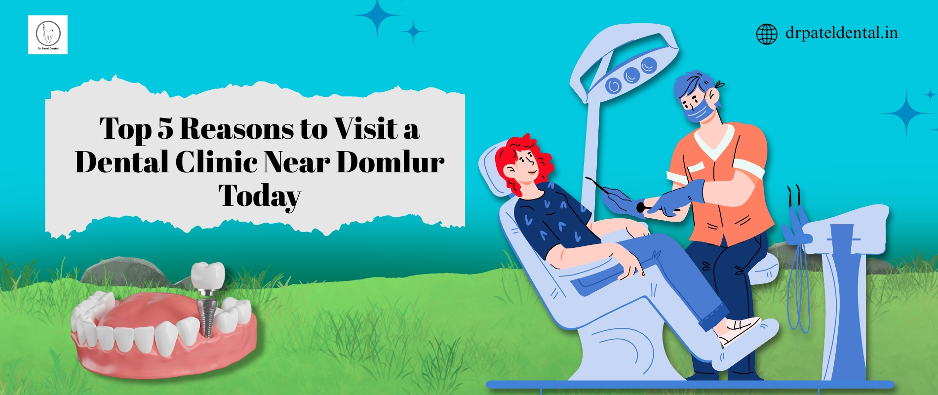 Top 5 Reasons to Visit a Dental Clinic Near Domlur Today